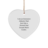 Funny Insurance Adjuster Dad Gifts, Heart Ornament for Insurance Adjuster Men, Unique Christmas Unique Gifts from Dad, 'I Am An Insurance Adjuster Dad. Just Like A Normal Dad Except Much Cooler.' - Image 1